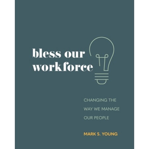 Bless Our Workforce: Changing the Way We Manage Our People Paperback, Independently Published, English, 9798702154091