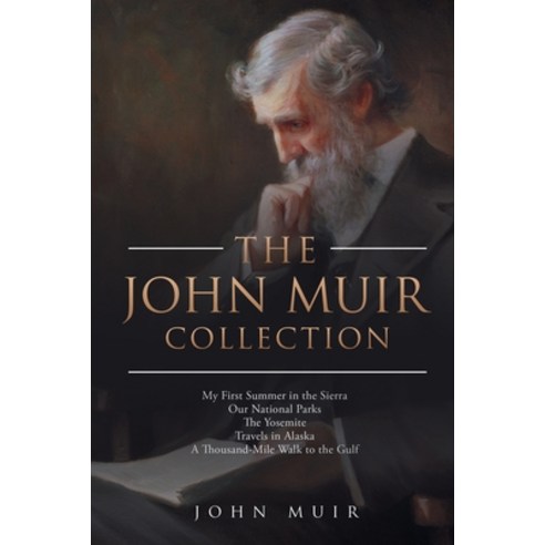 The John Muir Collection: My First Summer in the Sierra Our National Parks The Yosemite Travels in A... Paperback, Antiquarius, English, 9781647989835