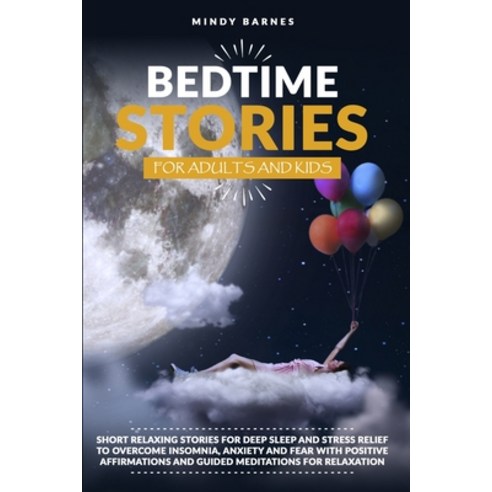 Bedtime Stories for Adults and Kids: Short Relaxing Stories for Deep Sleep and Stress Relief to Over... Paperback, Mindy Barnes, English, 9781801091619