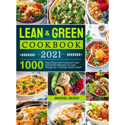 Lean and Green Cookbook 2021: 1000 Days Easy and Foolproof Lean and Green Recipes to Lose Weight by ... Hardcover, Marvel Neidig, English, 9781637332993