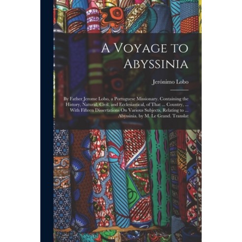 (영문도서) A Voyage to Abyssinia: By Father Jerome Lobo a Portuguese Missionary. Containing the History... Paperback, Legare Street Press, English, 9781017426939