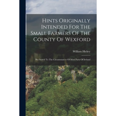 (영문도서) Hints Originally Intended For The Small Farmers Of The County Of Wexford: But Suited To The C... Paperback, Legare Street Press, English, 9781017495539