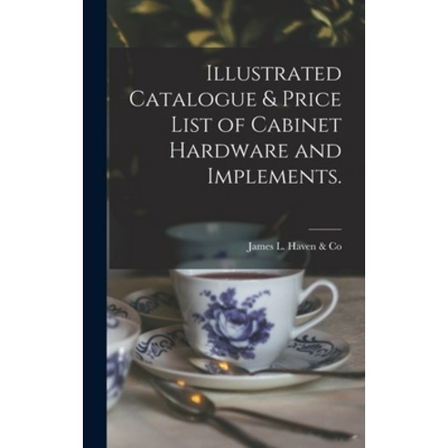 (영문도서) Illustrated Catalogue & Price List of Cabinet Hardware and Implements. Hardcover, Legare Street Press