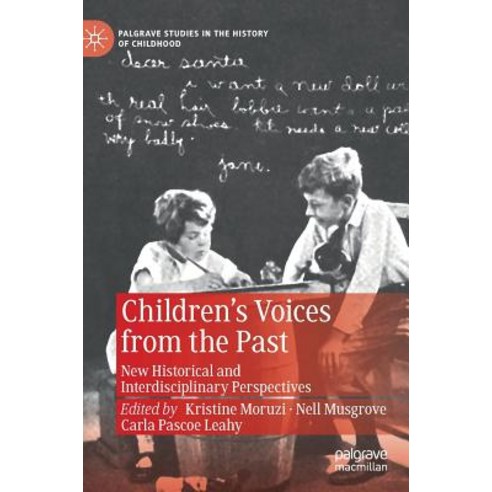 (영문도서) Children''s Voices from the Past: New Historical and Interdisciplinary Perspectives Hardcover, Palgrave MacMillan, English, 9783030118952