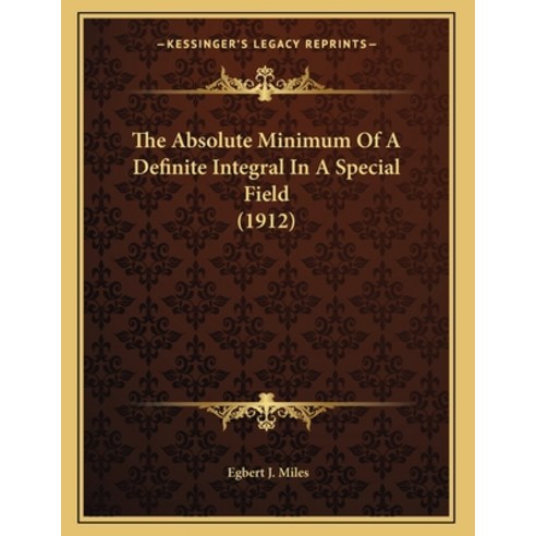 The Absolute Minimum Of A Definite Integral In A Special Field (1912) Paperback, Kessinger Publishing, English, 9781166903541