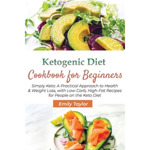 Ketogenic Diet Cookbook for Beginners: Simply Keto: A Practical Approach to Health & Weight Loss wi... Paperback, Independently Published
