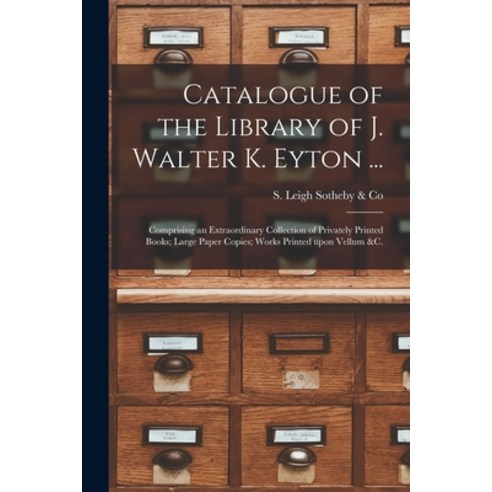 (영문도서) Catalogue of the Library of J. Walter K. Eyton ...: Comprising an Extraordinary Collection of... Paperback, Legare Street Press, English, 9781014614551