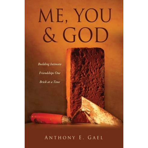 Me You & God: Building Intimate Friendships One Brick at a Time Paperback, Xulon Press, English, 9781662813702