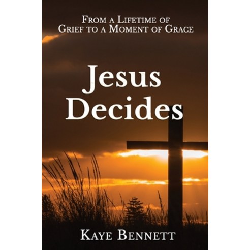 (영문도서) Jesus Decides: From a Lifetime of Grief to a Moment of Grace Paperback, Independently Published, English, 9798530680700