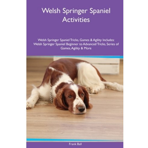 (영문도서) Welsh Springer Spaniel Activities Welsh Springer Spaniel Tricks Games & Agility. Includes: W... Paperback, Desert Thrust Ltd, English, 9781395862138