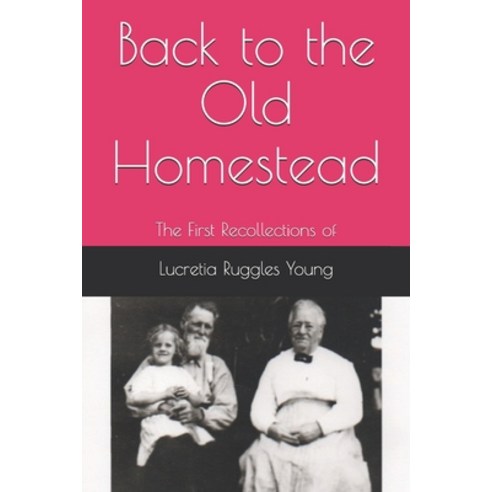 Back to the Old Homestead: The First Recollections of Lucretia Ruggles Young Paperback, Independently Published