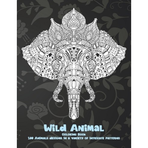 Wild Animal - Coloring Book - 100 Animals designs in a variety of intricate patterns Paperback, Independently Published, English, 9798715598233