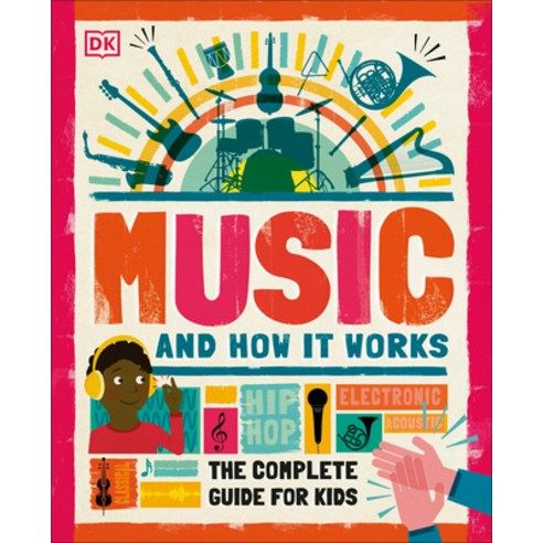 (영문도서) Music and How It Works: The Complete Guide for Kids Hardcover, DK Publishing (Dorling Kind..., English, 9781465499905