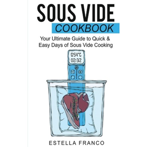 Sous Vide Cookbook: Your Ultimate Guide to Quick & Easy Days of Sous Vide Cooking Paperback, Bblife, English, 9781801448406