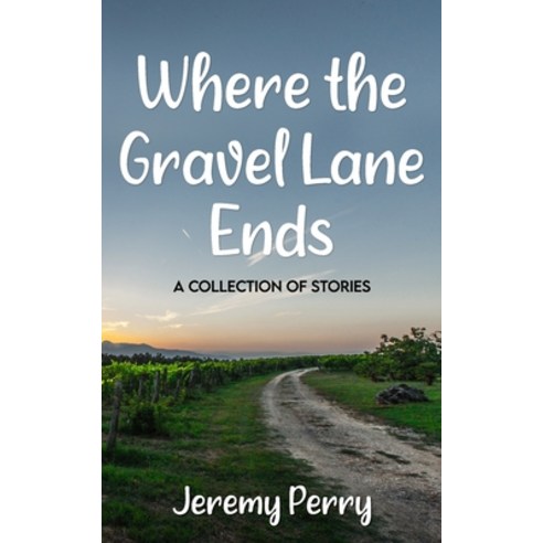 (영문도서) Where the Gravel Lane Ends: A Collection of Stories Paperback, Independently Published, English, 9798743803194