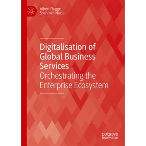(영문도서) Digitalisation of Global Business Services: Orchestrating the Enterprise Ecosystem Hardcover, Palgrave MacMillan, English, 9783031515279