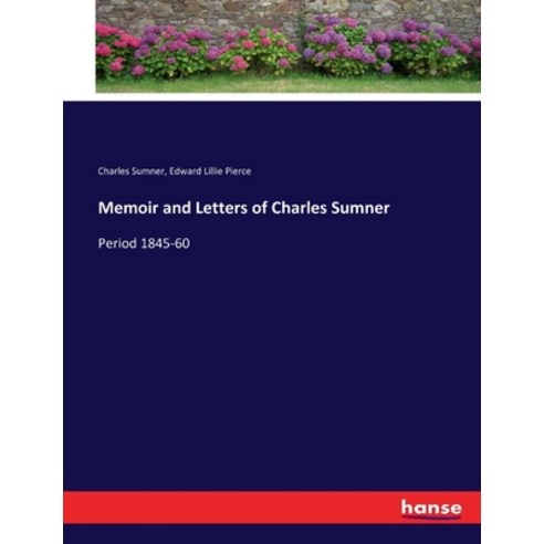 (영문도서) Memoir and Letters of Charles Sumner: Period 1845-60 Paperback, Hansebooks, English, 9783337016739