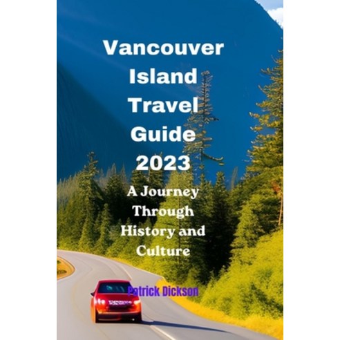 (영문도서) Vancouver Island Travel Guide 2023: A Journey Through History and Culture Paperback, Independently Published, English, 9798396508507