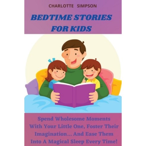 Bedtime Stories for Kids: Spend Wholesome Moments With Your Little One Foster Their Imagination... ... Paperback, Saturnino Lecca, English, 9781801533775