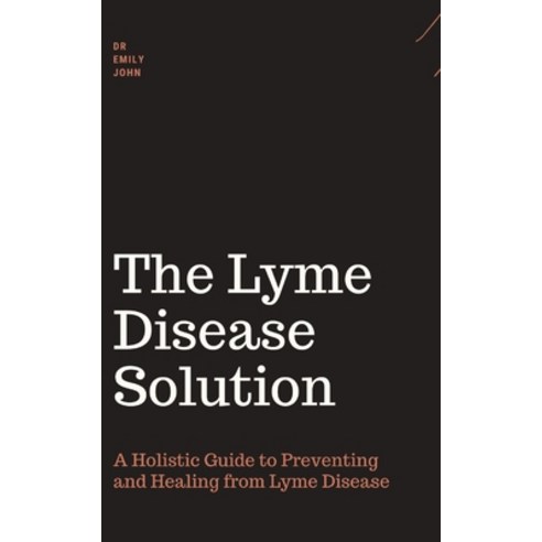(영문도서) Lyme disease book: A Holistic Guide to Preventing and Healing from Lyme Disease Paperback, Independently Published, English, 9798376904657