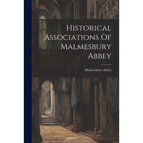 (영문도서) Historical Associations Of Malmesbury Abbey Paperback, Legare Street Press, English, 9781021592286