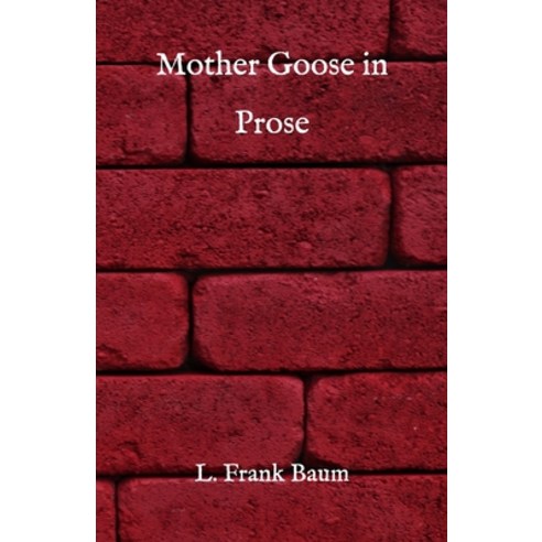 Mother Goose in Prose Paperback, Independently Published, English, 9798721767500