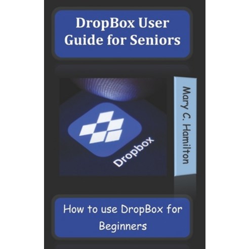 DropBox User Guide for Seniors: How to use DropBox for Beginners Paperback, Independently Published, English, 9798726014173