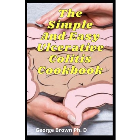 (영문도서) The Simple And Easy Ulcerative Colitis Cookbook: The Complete Guide To More Tracking Journal ... Paperback, Independently Published, English, 9798717461221