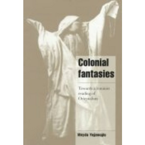 Colonial Fantasies:Towards a Feminist Reading of Orientalism, Cambridge University Press