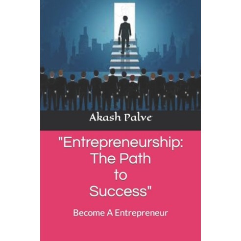 (영문도서) Entrepreneurship: The Path to Success: Become A Entrepreneur Paperback, Independently Published, English, 9798377307518