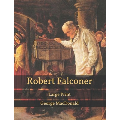 Robert Falconer: Large Print Paperback, Independently Published, English, 9798702251783