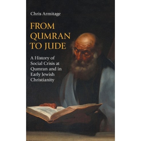 (영문도서) From Qumran to Jude: A History of Social Crisis at Qumran and in Early Jewish Christianity Hardcover, Sheffield Phoenix Press Ltd, English, 9781914490293