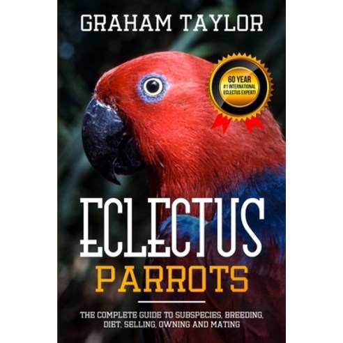 The Eclectus Parrot: The Complete Guide to Subspecies Breeding Diet Selling Owning and Mating: B... Paperback, Independently Published, English, 9781099287275