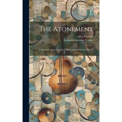 (영문도서) The Atonement: A Sacred Cantata for Soli Chorus and Orchestra Op. 53 Hardcover, Legare Street Press, English, 9781020011016