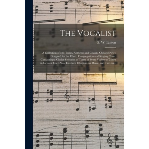 (영문도서) The Vocalist [microform]: a Collection of 313 Tunes Anthems and Chants Old and New: Designe... Paperback, Legare Street Press, English, 9781015099838