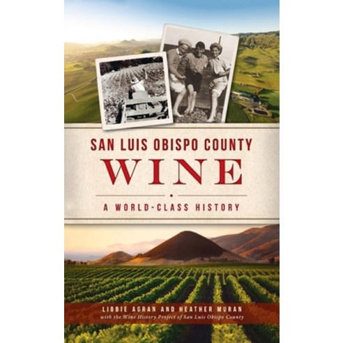 San Luis Obispo County Wine: A World-Class History Hardcover, History PR, English, 9781540246431