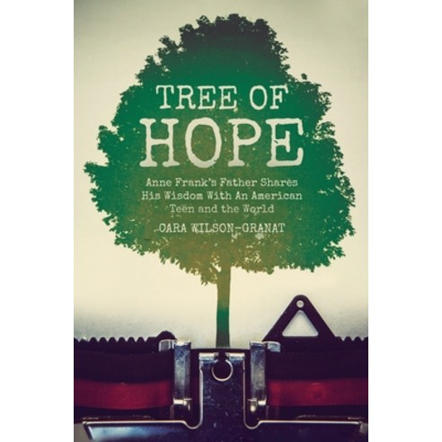 (영문도서) Tree of Hope: Anne Frank''s Father Shares His Wisdom With An American Teen and the World Paperback, Palmetto Publishing, English, 9781638371236
