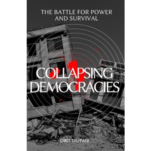 (영문도서) Collapsing Democracies: The battle for power and survival Paperback, Independently Published, English, 9798374602920