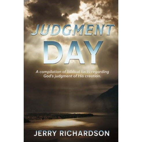 (영문도서) Judgment Day: A Compilation of Biblical Facts Regarding God''s Judgment of His Creation. Paperback, Bookbaby, English, 9781667836621