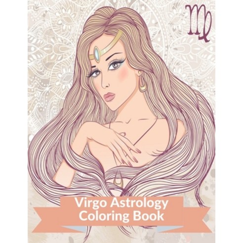 Virgo Astrology Coloring Book: Zodiac Adult Coloring Book Color Your Zodiac Sign Paperback, Independently Published, English, 9798589463835