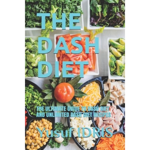 The Dash Diet: The Ultimate Guide to Dash Diet and Unlimited Dash Diet Recipes Paperback, Independently Published, English, 9781679493577
