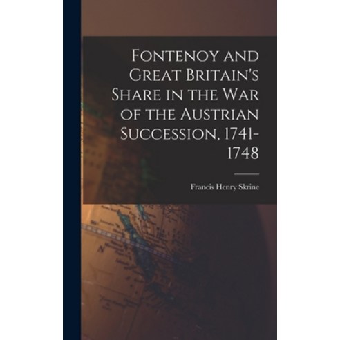(영문도서) Fontenoy and Great Britain''s Share in the War of the Austrian Succession 1741-1748 Hardcover, Legare Street Press, English, 9781016209458
