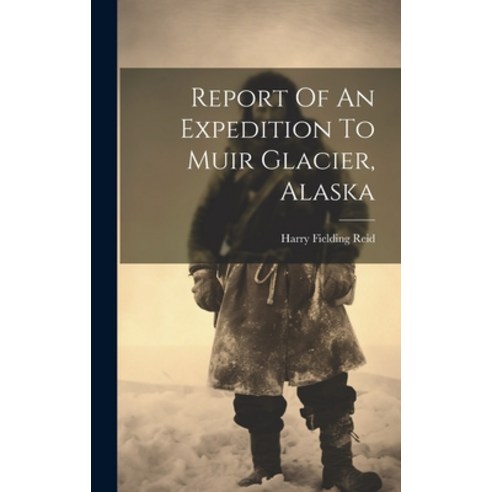 (영문도서) Report Of An Expedition To Muir Glacier Alaska Hardcover, Legare Street Press, English, 9781020996269