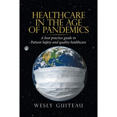 (영문도서) Healthcare in the Age of Pandemics: A Best Practice Guide to Patient Safety and Quality Healt... Paperback, Balboa Press, English, 9781982272814