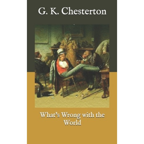 What''s Wrong with the World Paperback, Independently Published, English, 9798580402949