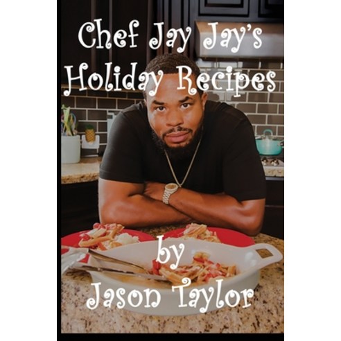 (영문도서) Chef Jay Jay''s Holiday Recipes Paperback, Alvina Taylor, English, 9780578552965