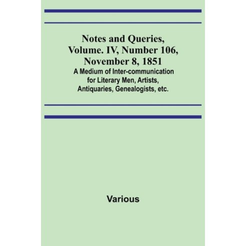 (영문도서) Notes and Queries Vol. IV Number 106 November 8 1851; A Medium of Inter-communication for... Paperback, Alpha Edition, English, 9789356896611
