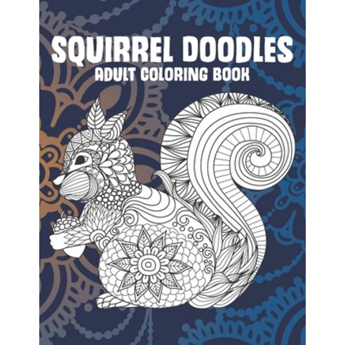 Squirrel Doodles - Adult Coloring Book Paperback, Independently Published