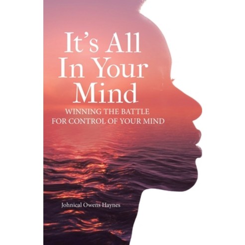 (영문도서) It''s All In Your Mind: Winning the Battle for Control of Your Mind Paperback, WestBow Press, English, 9798385019373