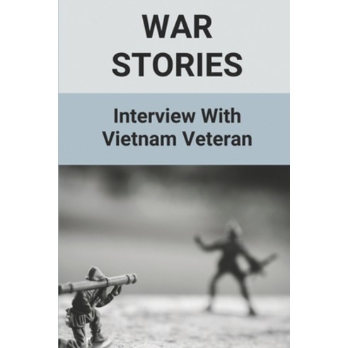 (영문도서) War Stories: Interview With Vietnam Veteran: Vietnam War True Story Paperback, Independently Published, English, 9798513808435